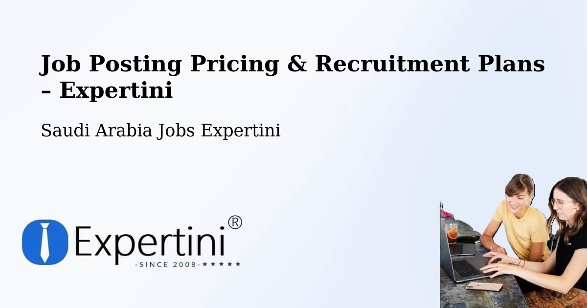 Job Posting Pricing & Recruitment Plans – `Ushayrah - `Ushayrah, Saudi Arabia Jobs Expertini